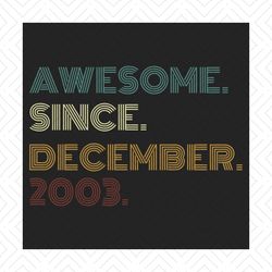 awesome since december 2003 retro vintage birthday svg, birthday svg, december 2003 svg, december birthday, born in 2003