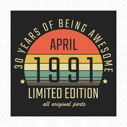 april 1991 30 years of being awesome svg, birthday svg, april birthday svg, born in 1991 svg, 30th birthday svg, april 1