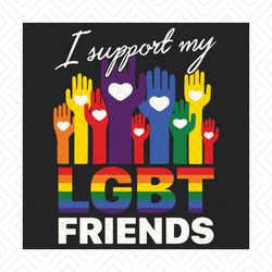 i support my lgbt friends svg, lgbt svg, lgbt support svg, lgbt friend svg, gay pride svg, lgbt pride svg, gay pride mon