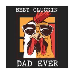 mens best cluckin dad ever svg, fathers day svg, chicken dad svg, best dad svg, best father svg, cluckin dad svg, rooste