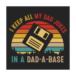 i keep all my dad jokes in a dad a base svg, fathers day svg, dad svg, dad jokes svg, funny dad svg, funny fathers day,