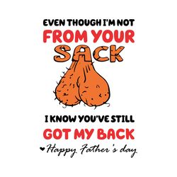 even though im not from your sack i know youve still got my back svg, fathers day svg, stepdad svg, dad svg, funny stepd