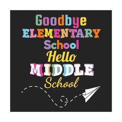 goodbye elementary school hello middle school svg, back to school svg, middle school svg, goodbye elementary, 6th grade