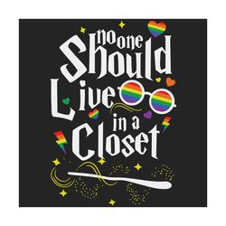 no one should live in a closet lgbt gay pride svg, lgbt svg, lgbt quote, gay quote, lesiban svg, harry potter svg, harry