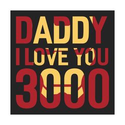 daddy i love you 3000 svg, fathers day svg, dad svg, daddy svg, love dad svg, i love you 3000 svg, iron man svg, marvel
