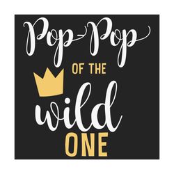 pop pop of the wild one svg, fathers day svg, dad svg, pop pop svg, custom dad svg, personalized dad svg, dad life svg,