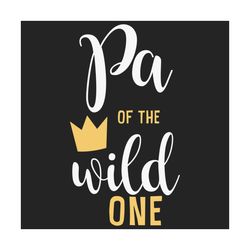 pa of the wild one svg, fathers day svg, dad svg, pa svg, custom dad svg, personalized dad svg, dad life svg, wild child