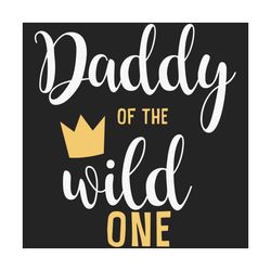 daddy of the wild one svg, fathers day svg, dad svg, daddy svg, custom dad svg, personalized dad svg, dad life svg, wild