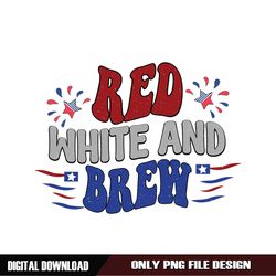Red White And Brew 4th Of July Celebrating Day SVG
