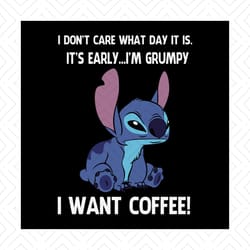 i dont care what day is it, its early, im grumpy, i want coffee, stitch, stitch and lilo,disney, disneyland, disney worl