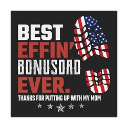 best effin bonus dad ever svg, fathers day svg, independence svg, bonus dad svg, stepdad svg, dad svg, july 4th dad svg,