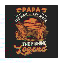 papa the man the myth the fishing legend svg, fathers day svg, papa svg, fishing legend svg, fishing dad svg, dad svg, f