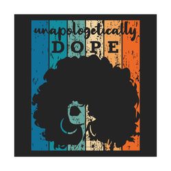 unapologetically dope black girl svg, black girl svg, black girl dope, retro black girl, black girl vintage, black girl