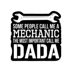 some people call me a mechanic the most important call me dada svg, fathers day svg, dada svg, mechanic dad svg, dad svg