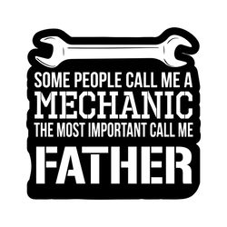 some people call me a mechanic the most important call me father svg, fathers day svg, father svg, mechanic dad svg, dad