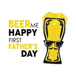 beer me happy first fathers day svg, fathers day svg, fathers day beer, beer dad svg, dad svg, 1st fathers day svg, firs