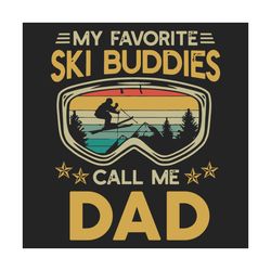 my favorite ski buddies call me dad svg, fathers day svg, dad svg, ski svg, skiing svg, skiing grandpa svg, grandpa svg,