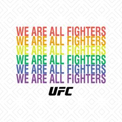 we are all fighters ufc tshirt svg, ufc svg, lgbt shirt svg, happy pride month svg, png, dxf, eps