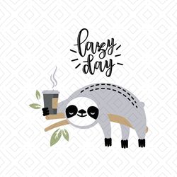 lazy day, sloth, sloth svg, sloth clipart, sloth gifts, sloth shirt, cute sloth, lazy day, lazy day shirt, png, dxf, eps
