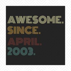 awesome since april 2003 retro vintage birthday svg, birthday svg, april 2003 svg, april birthday svg, born in 2003 svg,