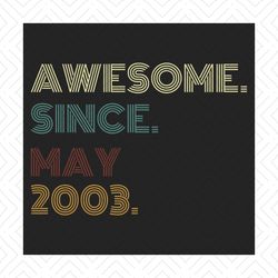 awesome since may 2003 retro vintage birthday svg, birthday svg, may 2003 svg, may birthday svg, born in 2003 svg, birth