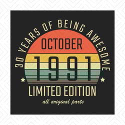 october 1991 30 years of being awesome svg, birthday svg, october birthday svg, born in 1991 svg, 30th birthday svg, oct