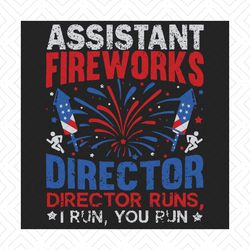 assistant fireworks director usa independence day july 4th svg, independence svg, firework svg, funny 4th of july svg, f