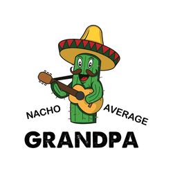 nacho average grandpa svg, fathers day svg, abuelo svg, cinco de mayo, grandpa svg, nacho average svg, cinco de drinko,
