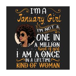 im a january girl im a once in a lifetime kind of woman svg, birthday svg, january girl svg, black girl birthday, januar