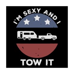 im sexy and i tow it svg, independence svg, camping svg, funny camping svg, 4th of july svg, july 4th camping svg, campe