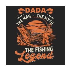 dada the man the myth the fishing legend svg, fathers day svg, dada svg, fishing legend svg, fishing dad svg, dad svg, f