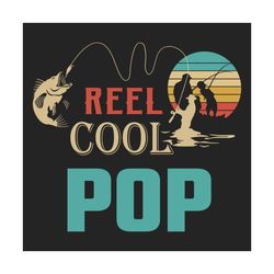 reel cool pop svg, fathers day svg, fishing dad svg, dad svg, pop svg, fishing svg, reel cool dad svg, fisherman svg, lo
