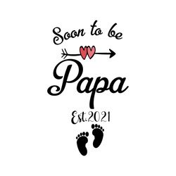 soon to be papa est 2021 svg, fathers day svg, papa svg, future dad svg, dad svg, new papa svg, dad to be svg, dad est 2