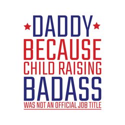 daddy because child raising badass was not an official job title svg, fathers day svg, daddy svg, dad svg, dad life svg,