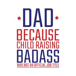 dad because child raising badass was not an official job title svg, fathers day svg, dad svg, dad life svg, babysit svg,