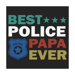 best police papa ever svg, fathers day svg, papa svg, police dad svg, police svg, dad svg, police papa svg, police offic