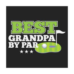 best grandpa by par svg, fathers day svg, best grandpa svg, grandpa svg, golf dad svg, golfer svg, golf svg, golf lovers