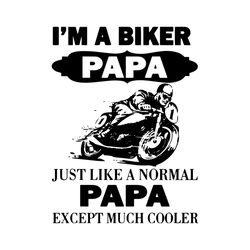 im a biker papa just like a normal papa except much cooler svg, fathers day svg, papa svg, biker svg, biker dad svg, dad