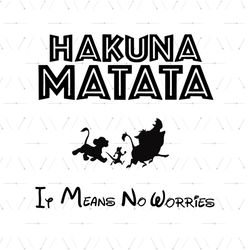 disney hakuna matata svg, disney svg, i means no worries svg, lion king svg, timon svg, pumba svg, cute animal svg, funn