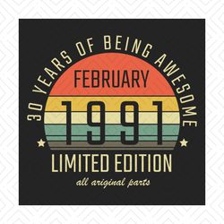 february 1991 30 years of being awesome svg, birthday svg, february birthday, born in 1991 svg, 30th birthday svg, febru