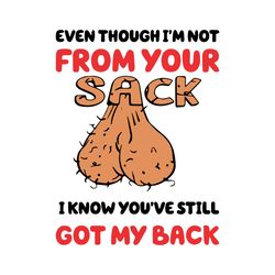 even though im not from your sack i know youve still got my back svg, fathers day svg, funny stepdad svg, stepdad svg, d
