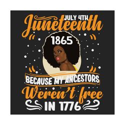 juneteenth black women because my ancestor werent free 1776 svg, juneteenth svg, juneteenth 1865, freedom svg, black liv