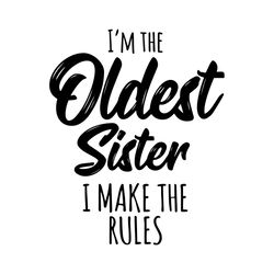 im the oldest sister i make the rules svg, family svg, oldest sister svg, sister svg, sibling matching, family matching,