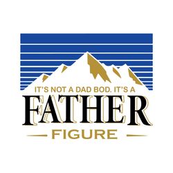its not a dad bod its a father figure mountain svg, fathers day svg, dad bod svg, funny dad svg, drinking dad svg, busch