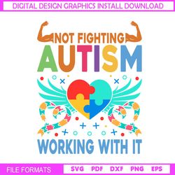 Not Fighting Autism Working With It Sayings SVG