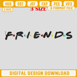 Friends Movies Embroidery Design, Friends Embroidery Files, Friends Machine Embroidery Design