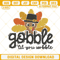 Gobble Til You Wobble Embroidery Design File, Thanksgiving Turkey Embroidery Designs.jpg