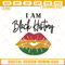 I Am Black History Afro Lips Machine Embroidery Designs Instant Download.jpg