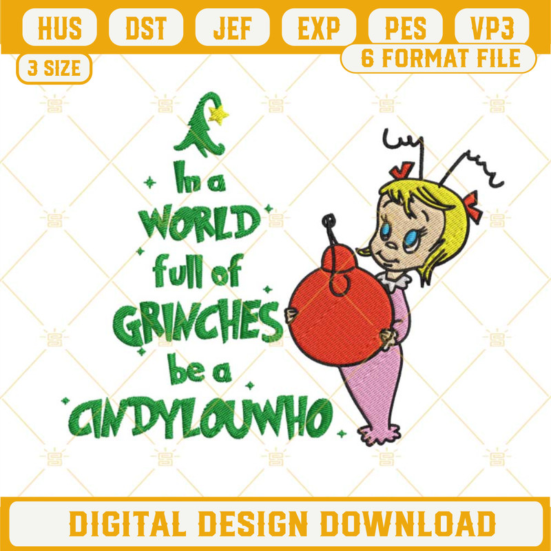 In A World Full Of Grinches Be A Cindy Lou Who Embroidery Design Files.jpg