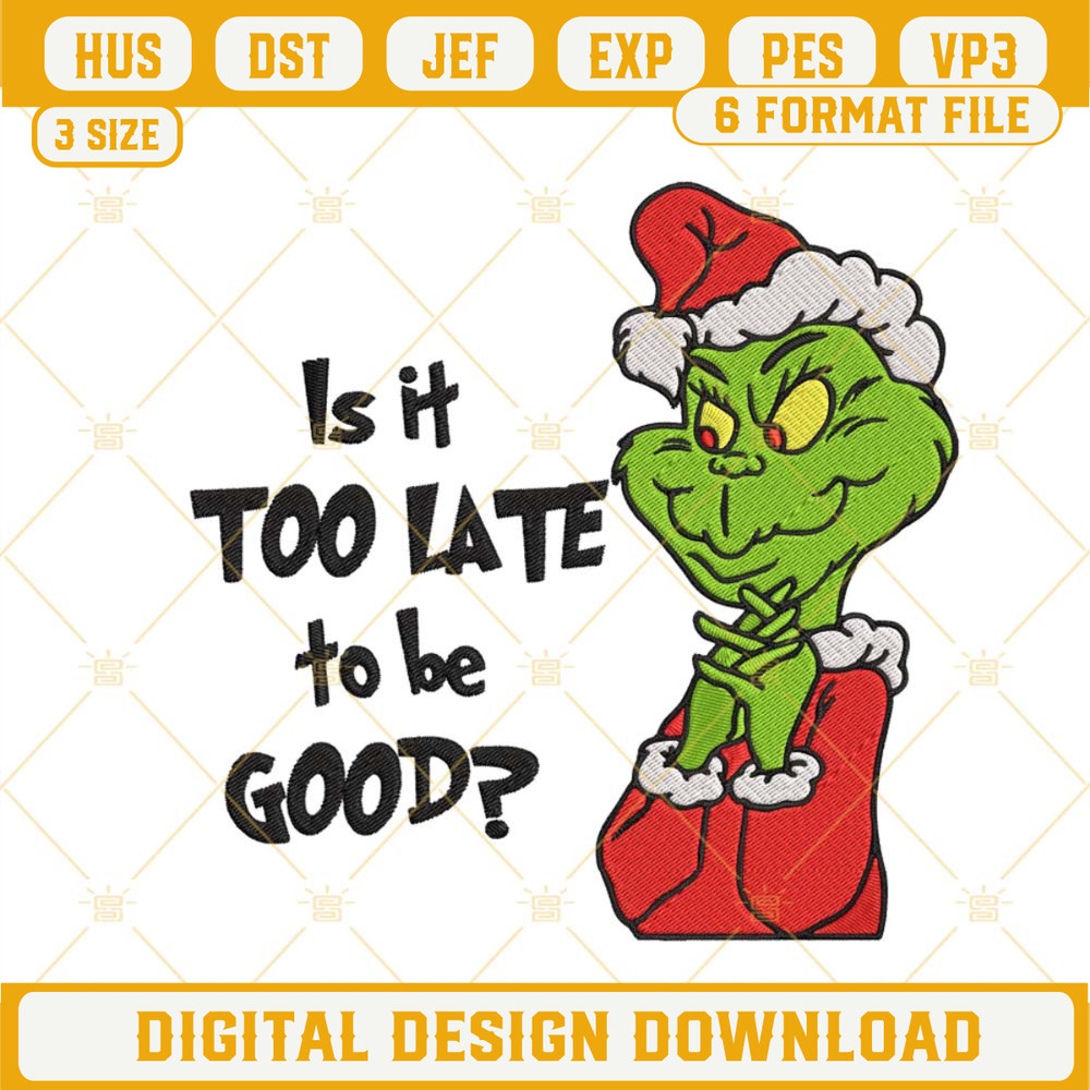 Is It Too Late To Be Good Grinch Embroidery Designs.jpg